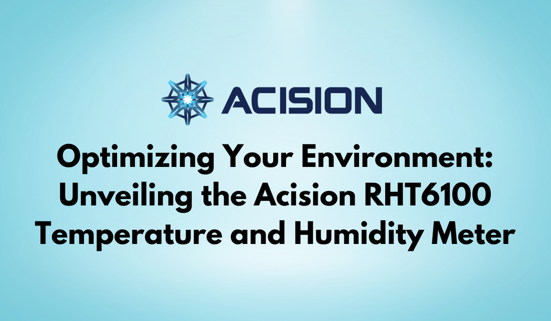 Optimizing Your Environment: Unveiling the Acision RHT6100 Temperature and Humidity Meter