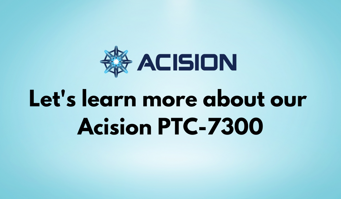 Let's learn more about our Acision PTC-7300